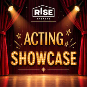 RISE Theatre | Q2 Showcase - November 21, 2026 @ 6pm